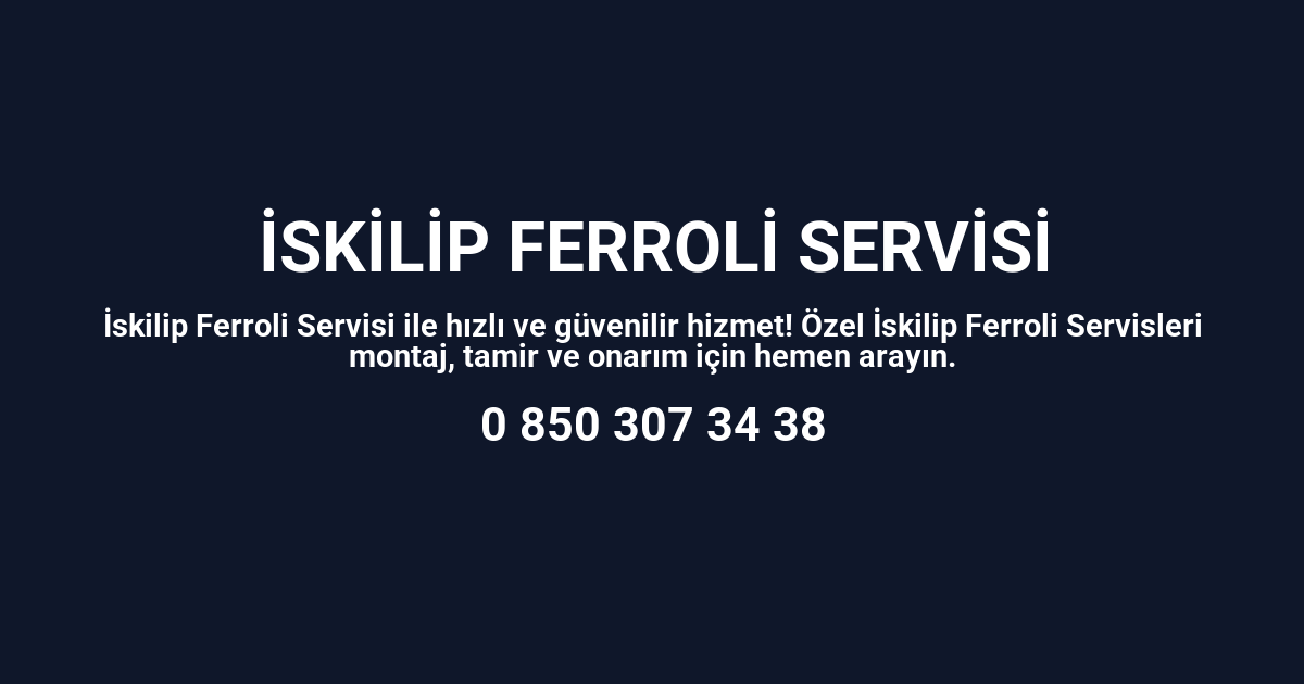İskilip Ferroli Servisi